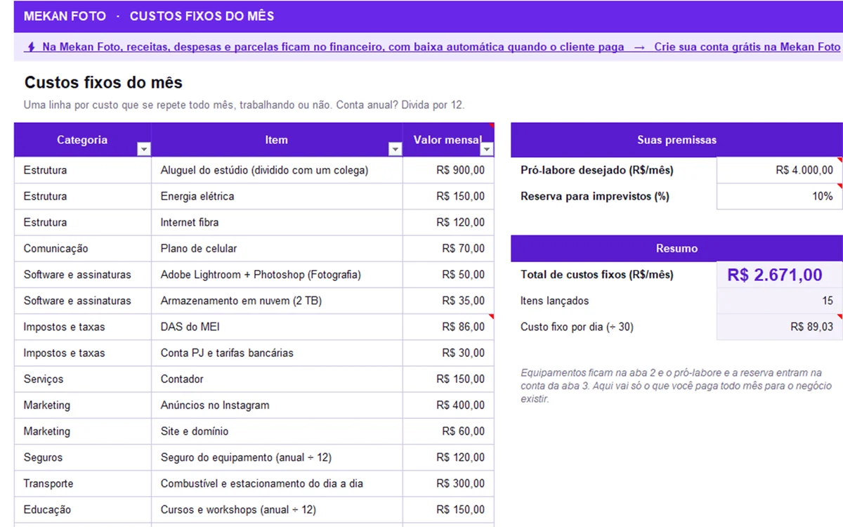 Aba 1. Custos fixos: Aluguel, softwares, internet e o resto que você paga todo mês, trabalhando ou não.